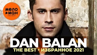 Dan Balan - The Best - Избранное 2021