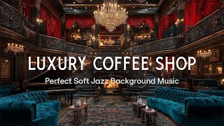 Smooth Jazz in Luxury Coffee Shop Ambience 🎶 Perfect Soft Jazz Background Music for Relaxation