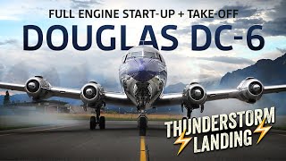 DOUGLAS DC-6 ⚡️THUNDERSTORM LANDING⚡️ FULL ENGINE START-UP + TAKE-OFF (100% ORIGINAL SOUND)