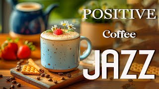 Positive Morning Jazz Music - Bossa Nova Piano Jazz Coffee Gentle, Relaxing, Studying, Work