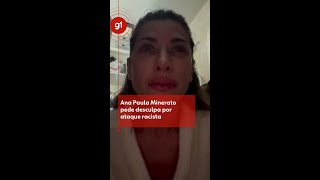 Ana Paula Minerato pede desculpa por ataque racista e diz que vivia relacionamento abusivo #g1