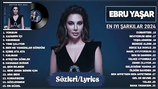 Ebru Yaşar En iyi şarkılar 2024 (Sözleri) - Karışık Türkçe Pop Şarkılar 2024 - En Sevilen 30 Şarkısı