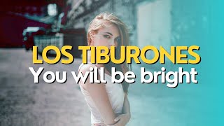 Los Tiburones - You will be bright